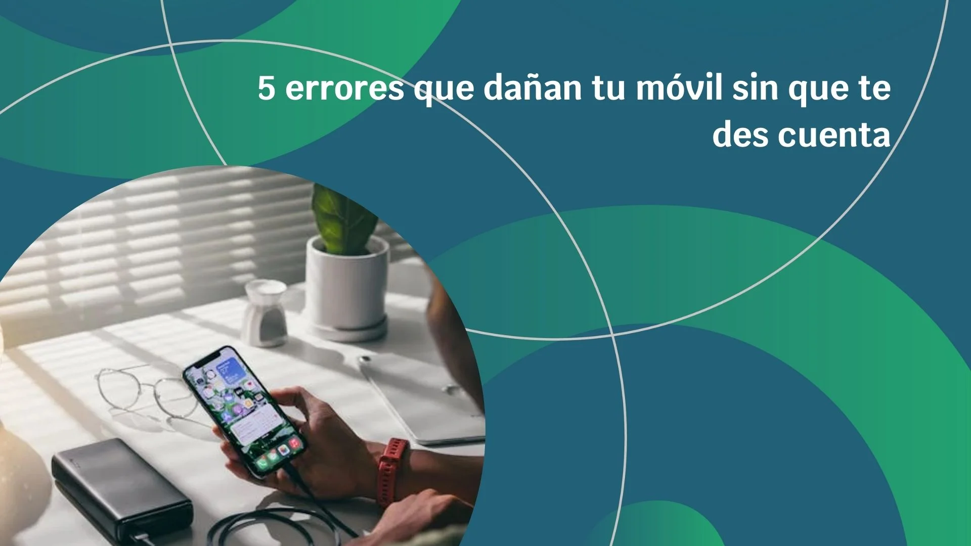 5 errores que dañan tu móvil sin que te des cuenta